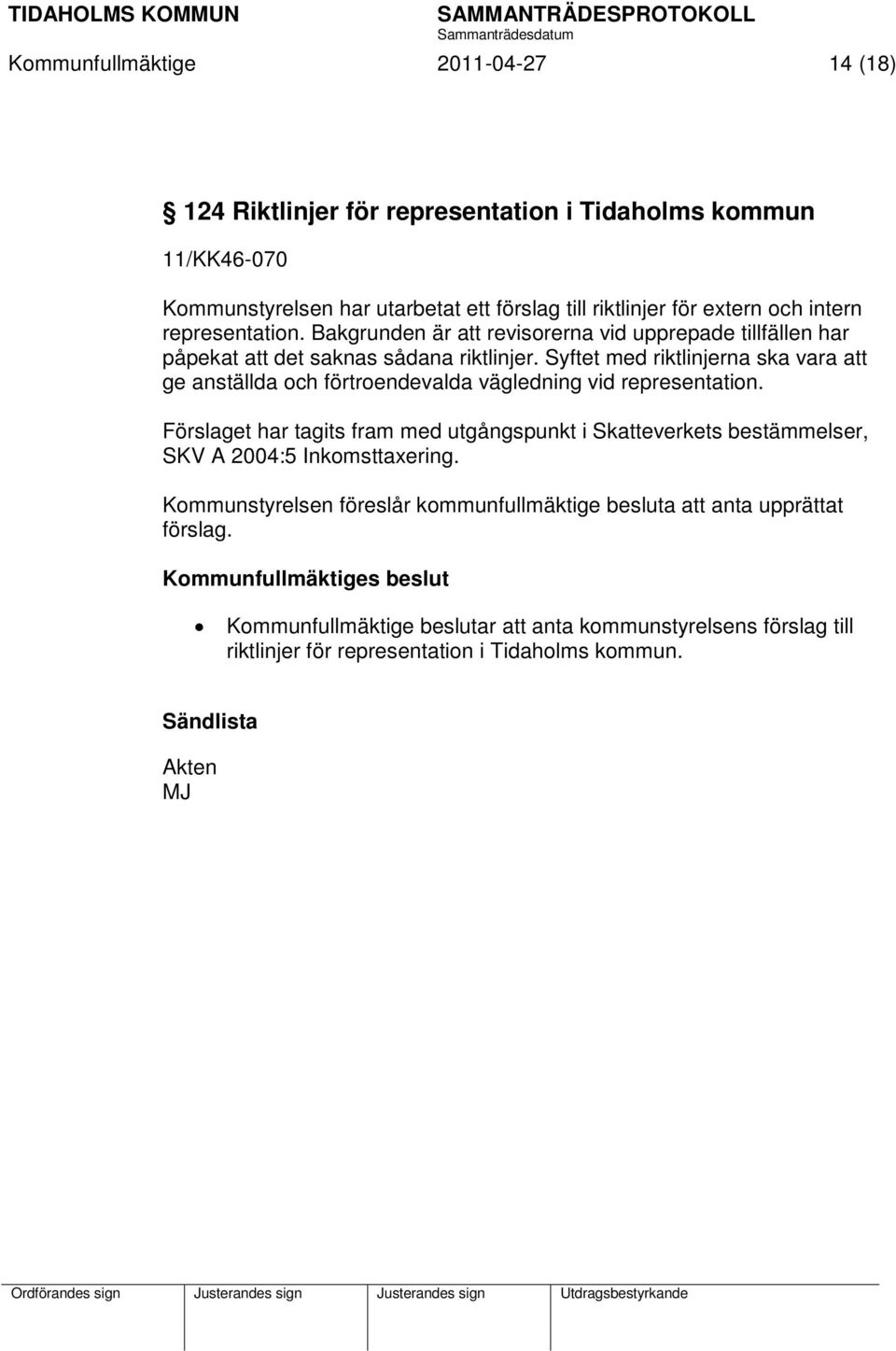 Syftet med riktlinjerna ska vara att ge anställda och förtroendevalda vägledning vid representation.