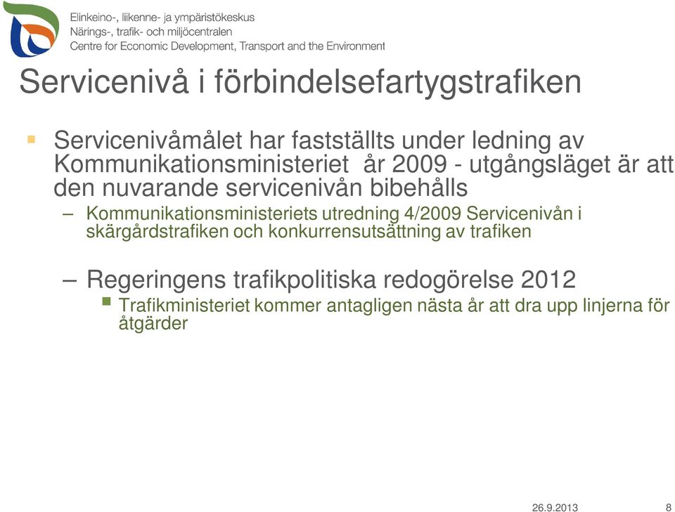 Kommunikationsministeriets utredning 4/2009 Servicenivån i skärgårdstrafiken och konkurrensutsättning av