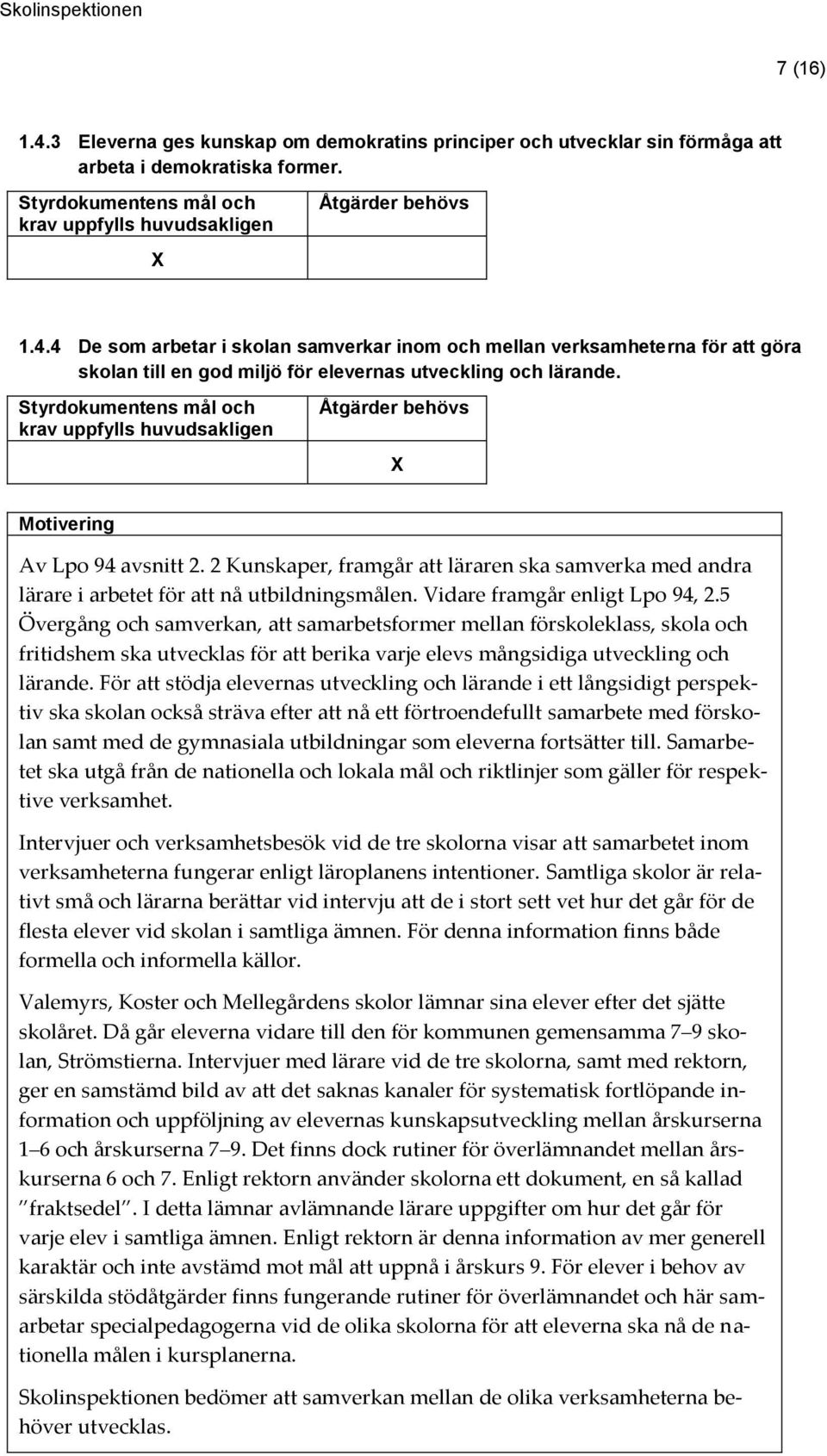 5 Övergång och samverkan, att samarbetsformer mellan förskoleklass, skola och fritidshem ska utvecklas för att berika varje elevs mångsidiga utveckling och lärande.