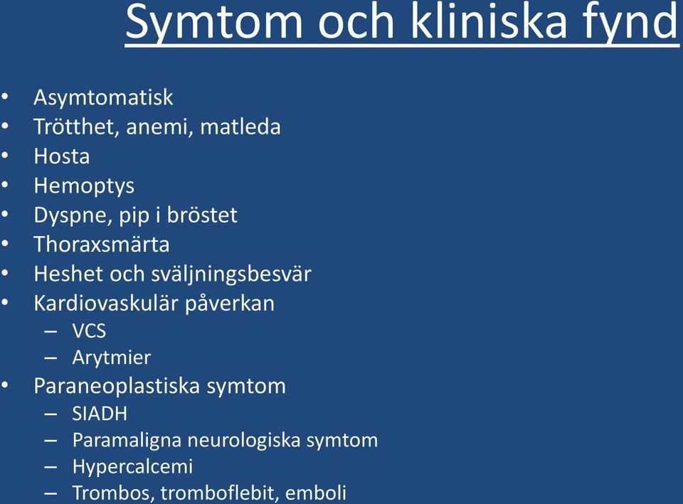 sväljningsbesvär Kardiovaskulär påverkan VCS Arytmier Paraneoplastiska