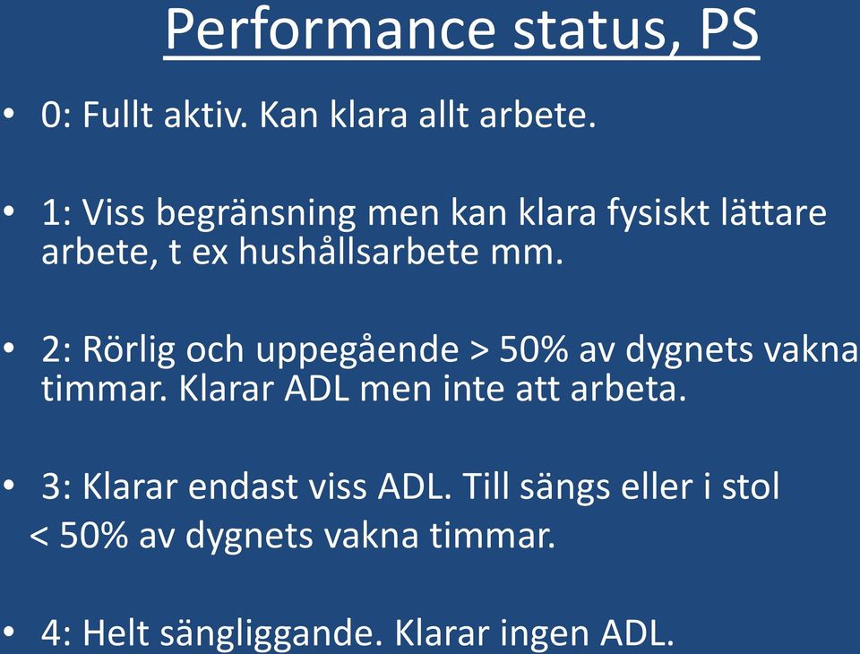 2: Rörlig och uppegående > 50% av dygnets vakna timmar. Klarar ADL men inte att arbeta.