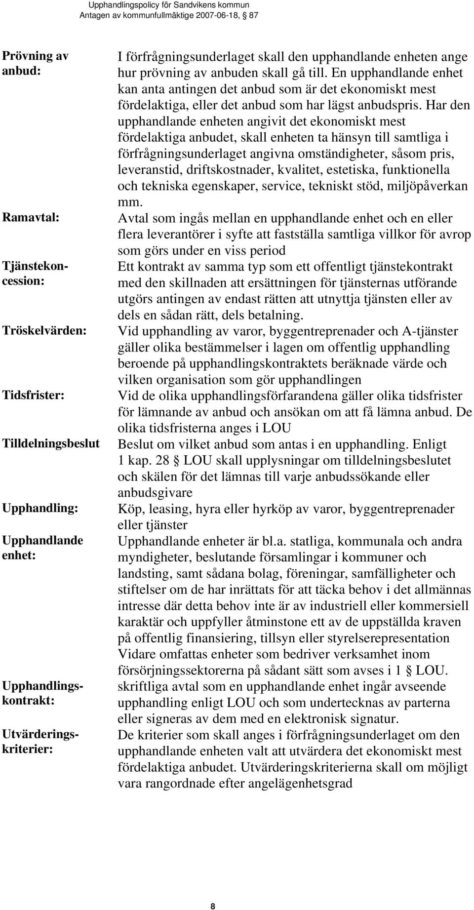 En upphandlande enhet kan anta antingen det anbud som är det ekonomiskt mest fördelaktiga, eller det anbud som har lägst anbudspris.