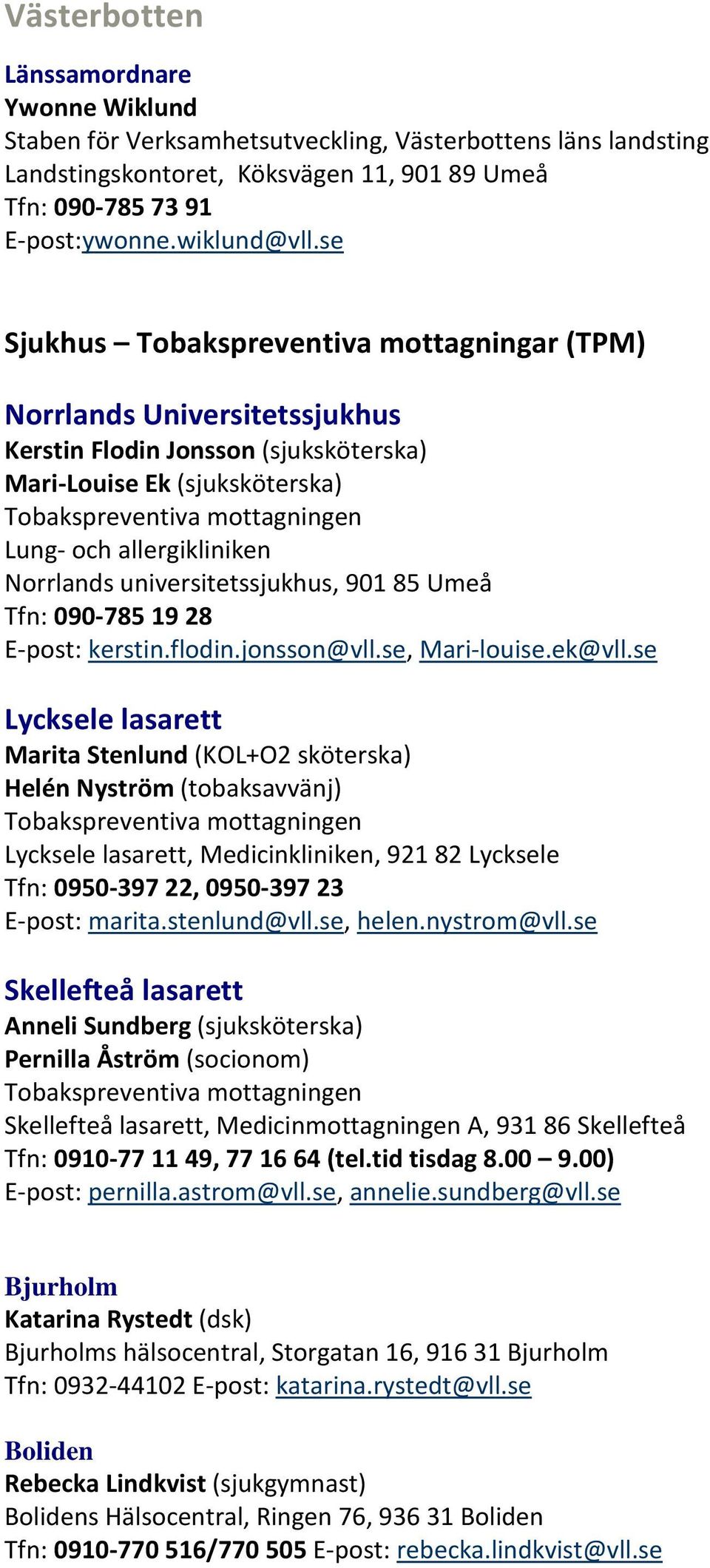 allergikliniken Norrlands universitetssjukhus, 901 85 Umeå Tfn: 090-785 19 28 E-post: kerstin.flodin.jonsson@vll.se, Mari-louise.ek@vll.