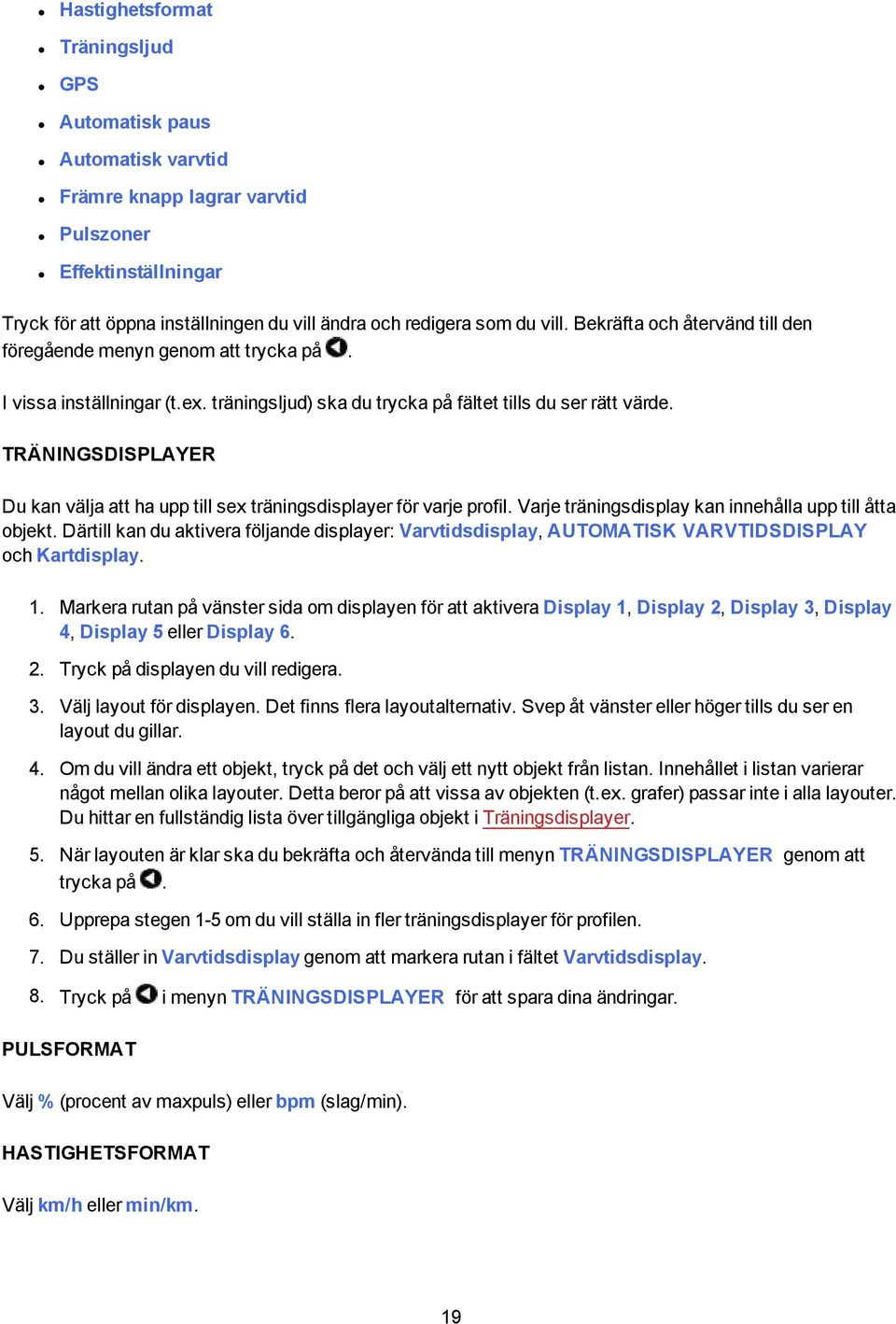 TRÄNINGSDISPLAYER Du kan välja att ha upp till sex träningsdisplayer för varje profil. Varje träningsdisplay kan innehålla upp till åtta objekt.