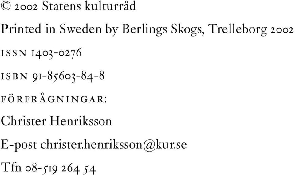 ISBN 91-85603-84-8 FÖRFRÅGNINGAR: Christer