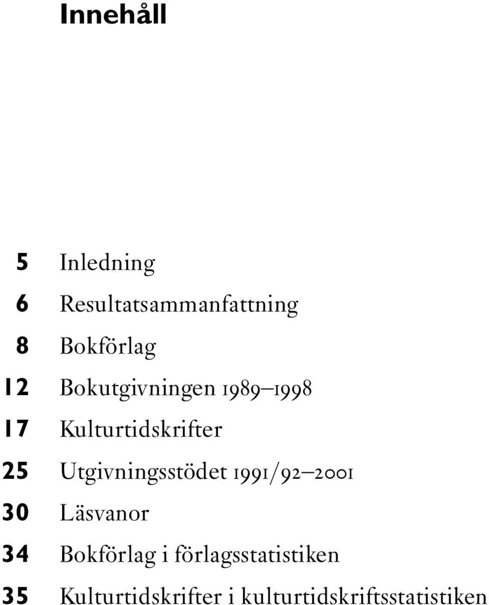 Utgivningsstödet 1991/92 2001 30 Läsvanor 34 Bokförlag i