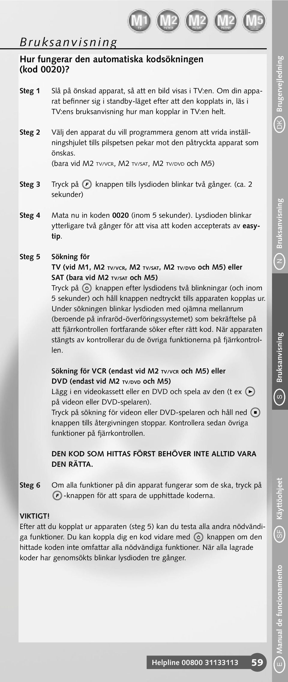 Välj den apparat du vill programmera genom att vrida inställningshjulet tills pilspetsen pekar mot den påtryckta apparat som önskas.