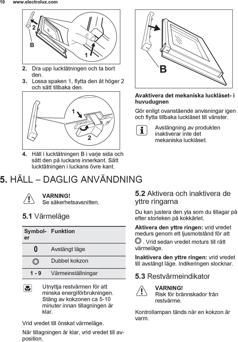 Avstängning av produkten inaktiverar inte det mekaniska lucklåset. 4. Håll i lucktätningen B i varje sida och sätt den på luckans innerkant. Sätt lucktätningen i luckans övre kant. 5.