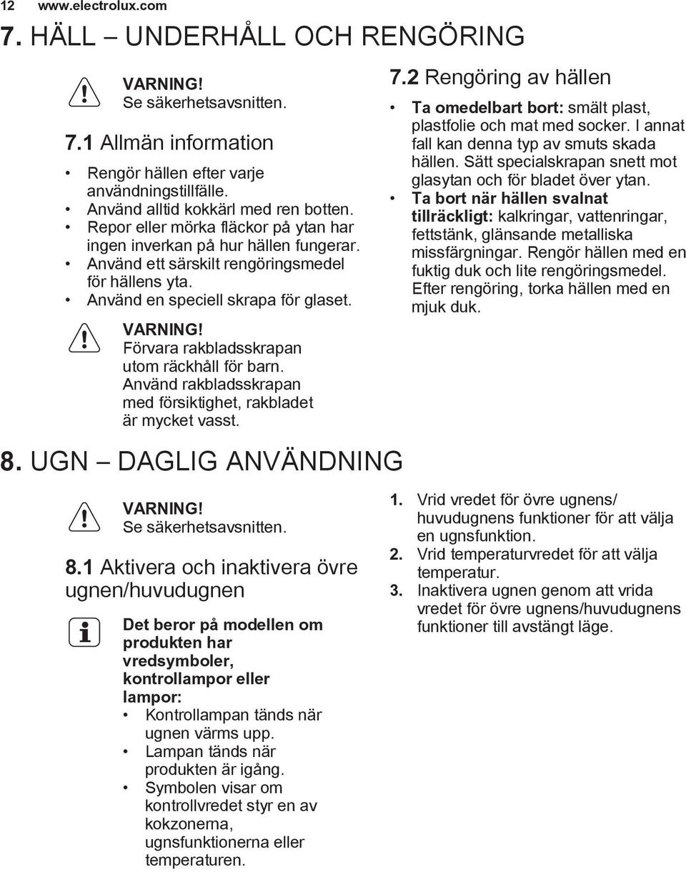 Förvara rakbladsskrapan utom räckhåll för barn. Använd rakbladsskrapan med försiktighet, rakbladet är mycket vasst. 8.