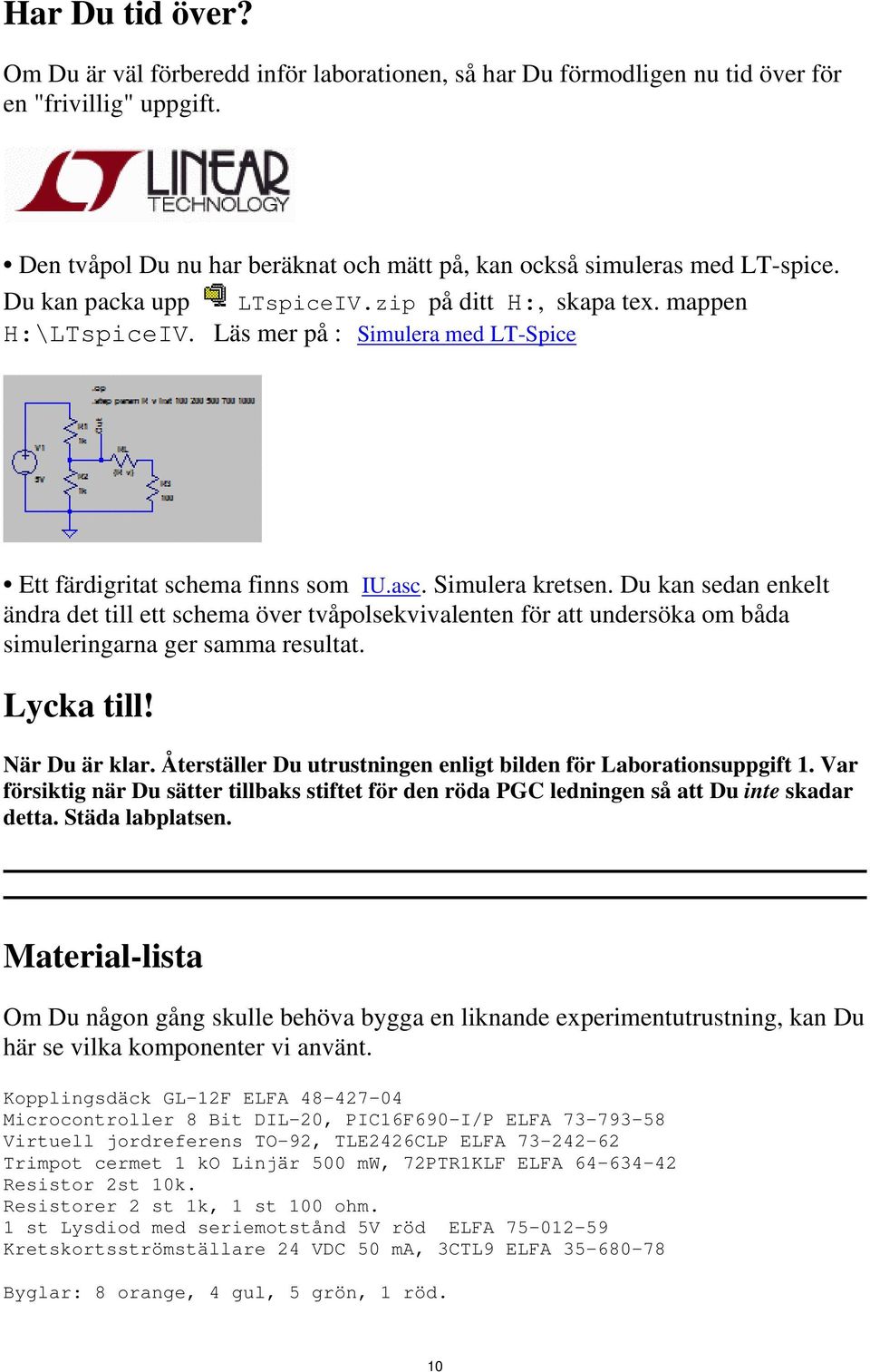 Du kan sedan enkelt ändra det till ett schema över tvåpolsekvivalenten för att undersöka om båda simuleringarna ger samma resultat. Lycka till! När Du är klar.