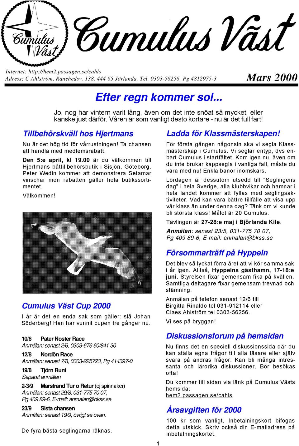 Tillbehörskväll hos Hjertmans Nu är det hög tid för vårrustningen! Ta chansen att handla med medlemsrabatt. Den 5:e april, kl 19.