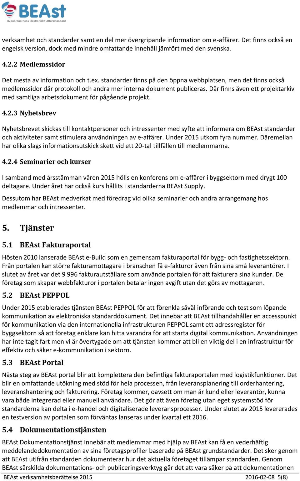 Där finns även ett projektarkiv med samtliga arbetsdokument för pågående projekt. 4.2.