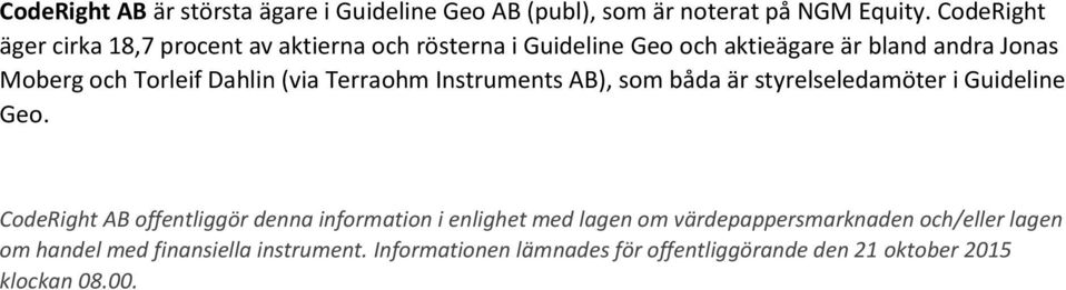 Dahlin (via Terraohm Instruments AB), som båda är styrelseledamöter i Guideline Geo.
