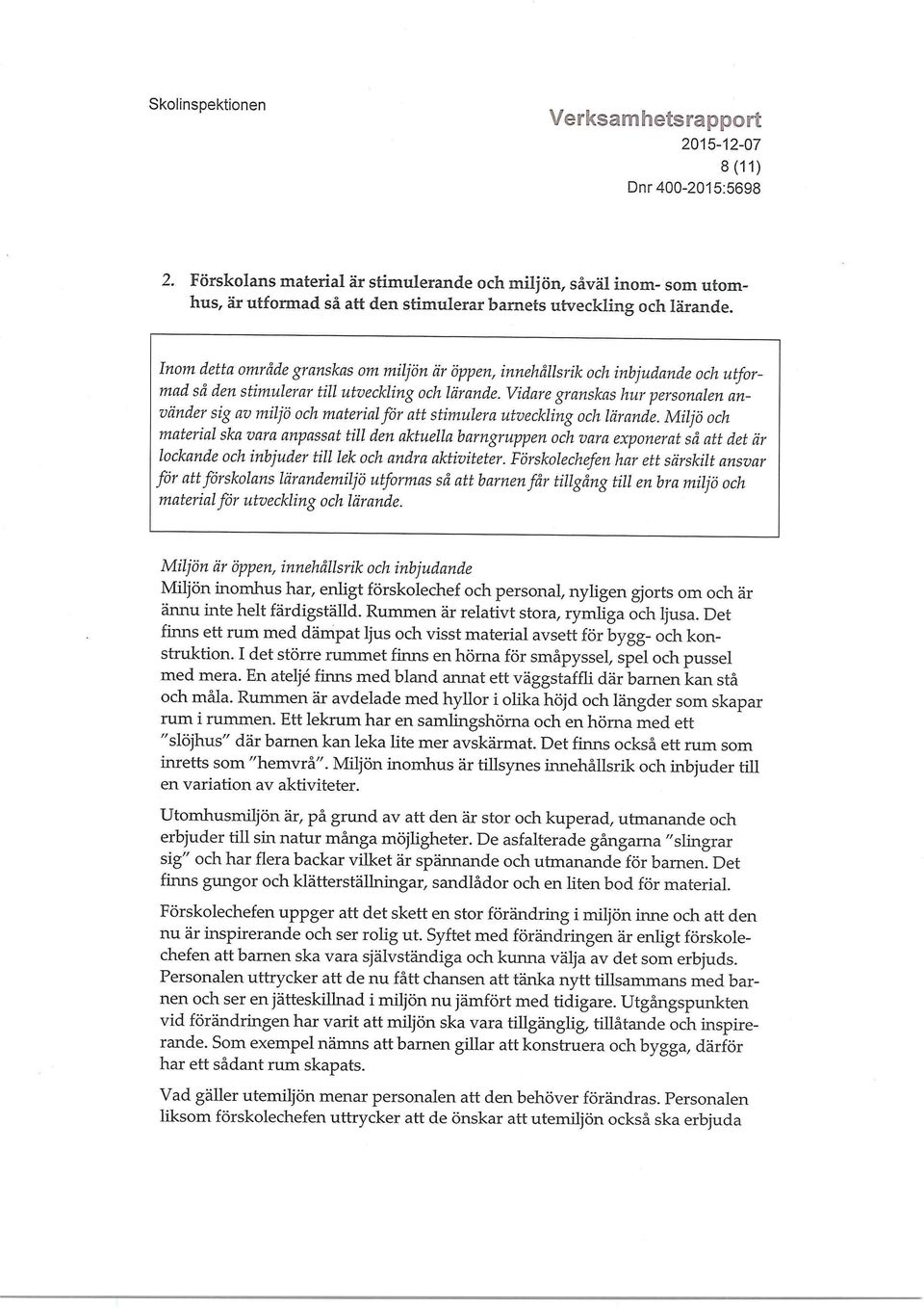Vidare granskas hur personalen använder sig av miljö och material för att stimulera utveckling och lärande.