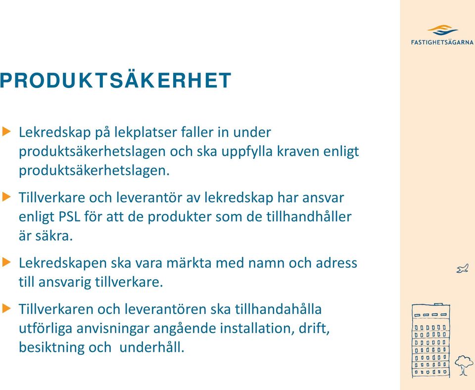 Tillverkare och leverantör av lekredskap har ansvar enligt PSL för att de produkter som de tillhandhåller är