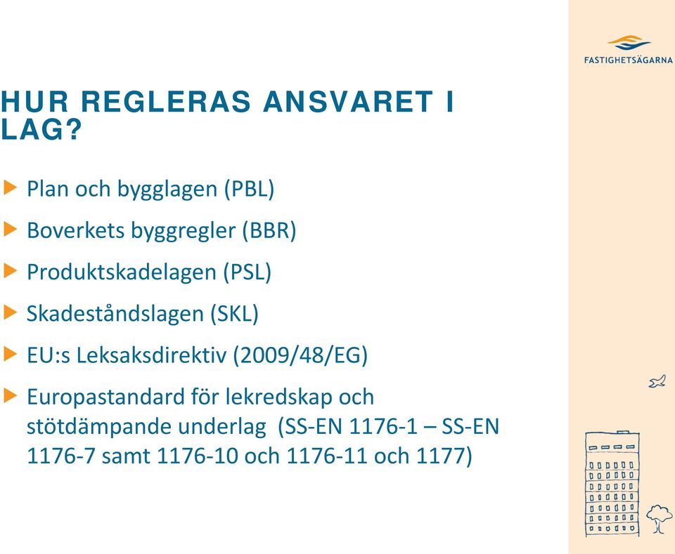 (PSL) Skadeståndslagen (SKL) EU:s Leksaksdirektiv (2009/48/EG)