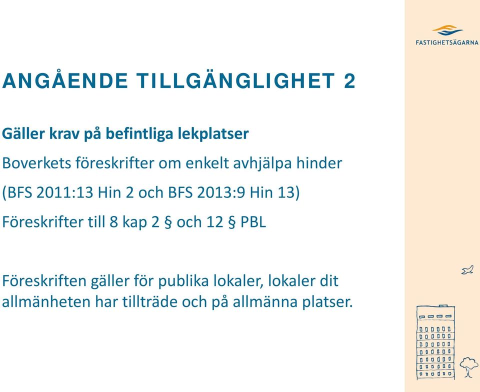 Hin 13) Föreskrifter till 8 kap 2 och 12 PBL Föreskriften gäller för