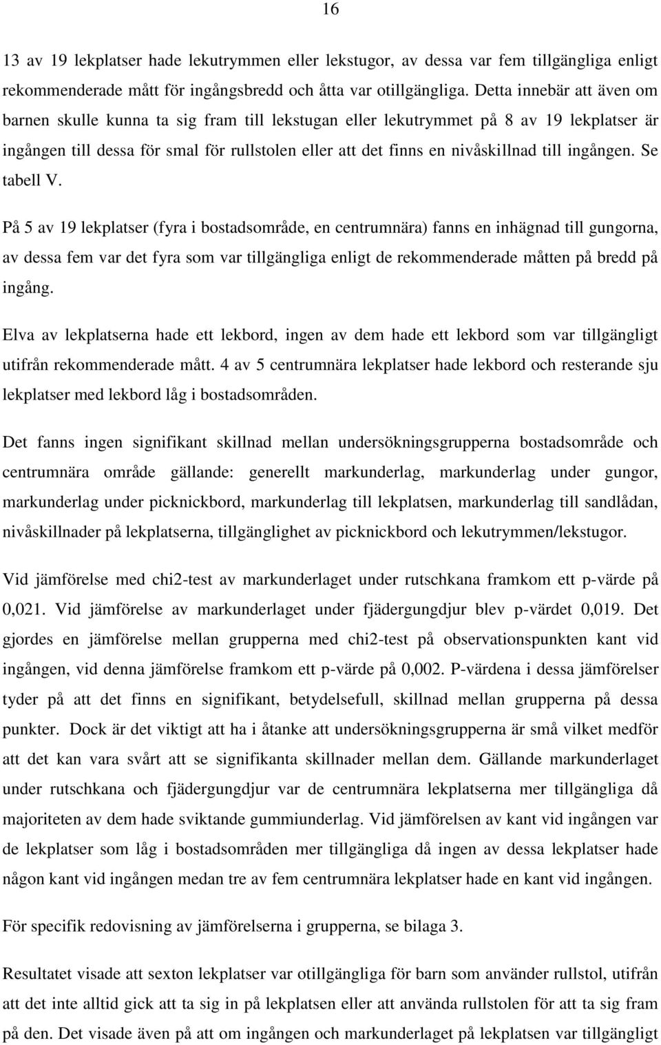 till ingången. Se tabell V.