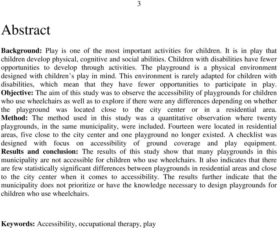 This environment is rarely adapted for children with disabilities, which mean that they have fewer opportunities to participate in play.