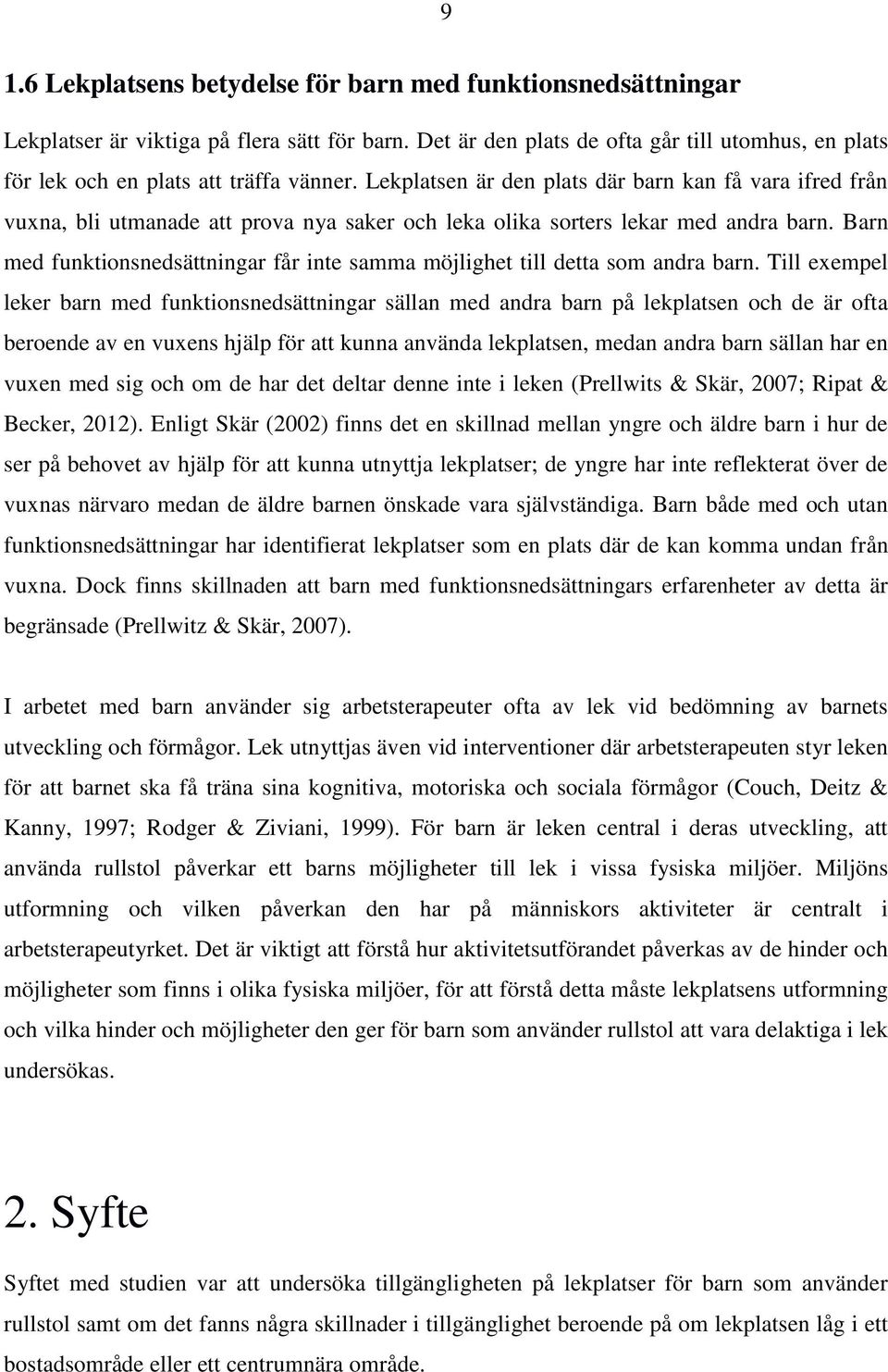 Lekplatsen är den plats där barn kan få vara ifred från vuxna, bli utmanade att prova nya saker och leka olika sorters lekar med andra barn.