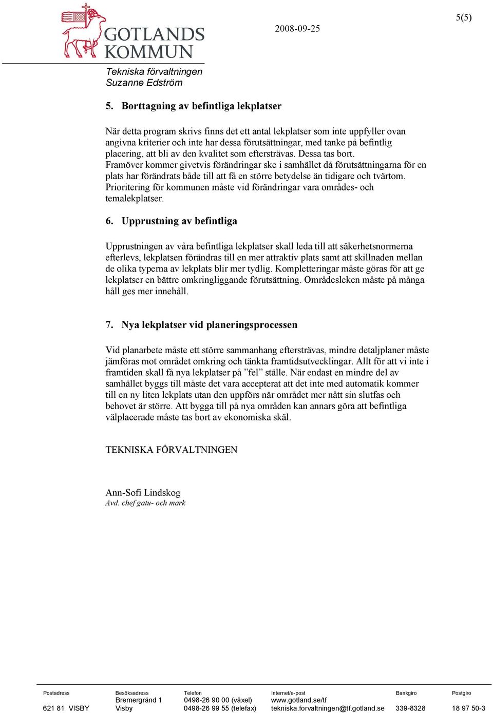 placering, att bli av den kvalitet som eftersträvas. Dessa tas bort.