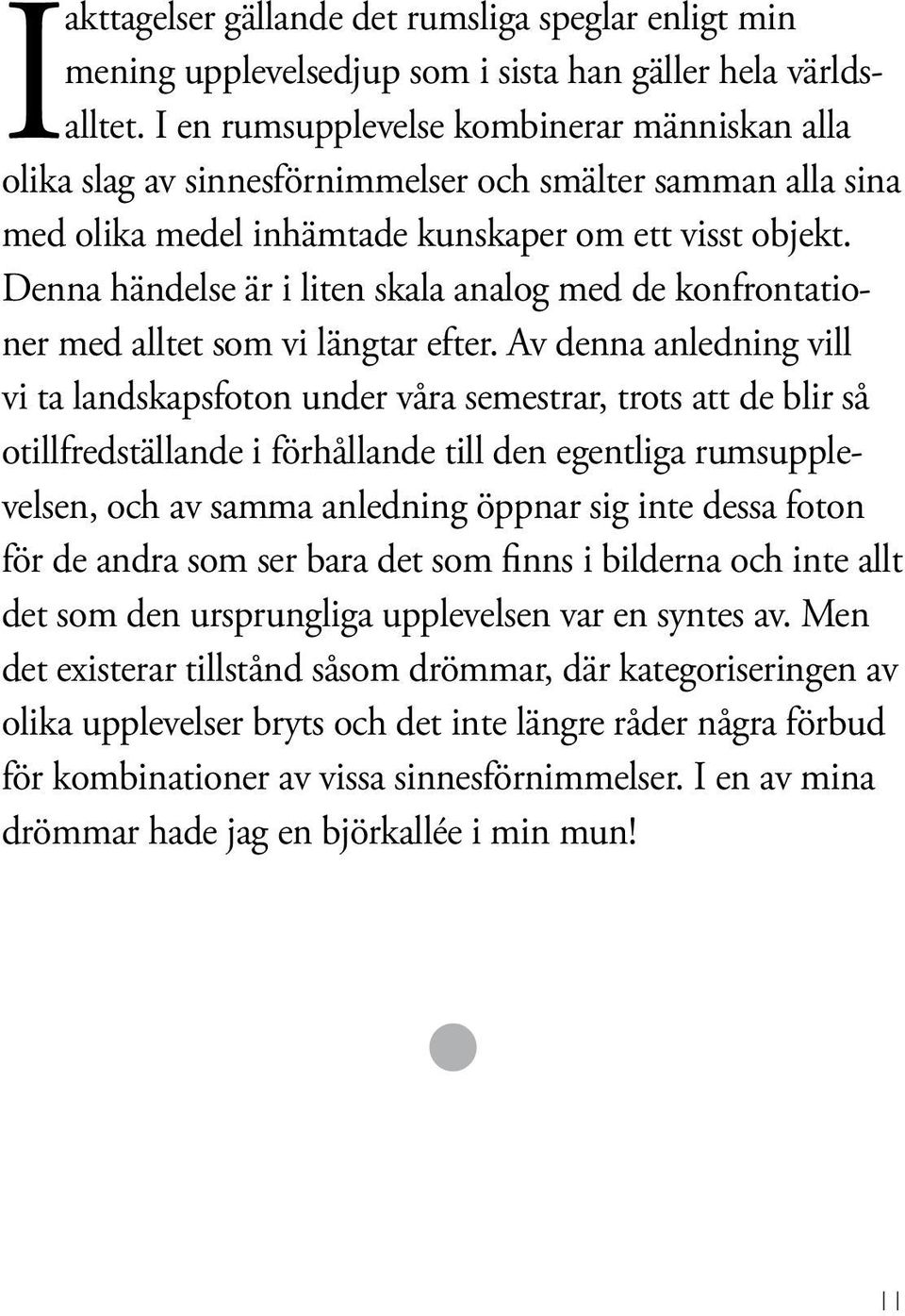 Denna händelse är i liten skala analog med de konfrontationer med alltet som vi längtar efter.