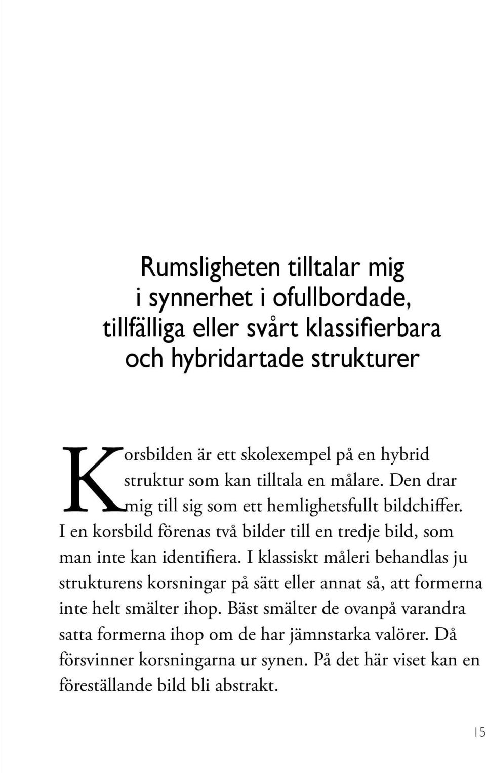 I en korsbild förenas två bilder till en tredje bild, som man inte kan identifiera.