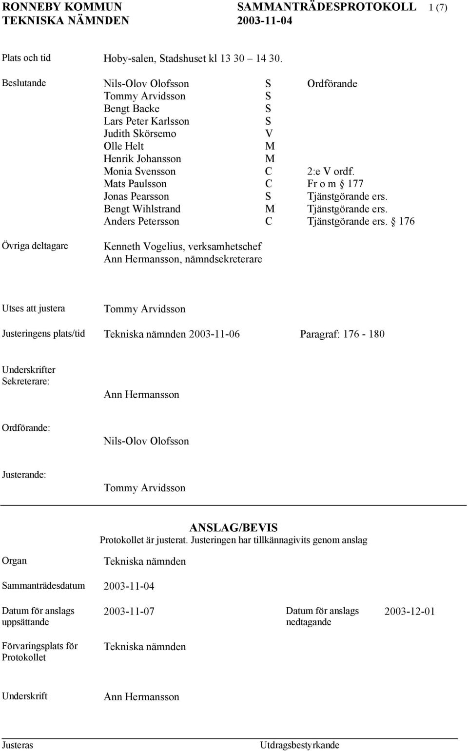 Mats Paulsson C Fr o m 177 Jonas Pearsson S Tjänstgörande ers. Bengt Wihlstrand M Tjänstgörande ers. Anders Petersson C Tjänstgörande ers.