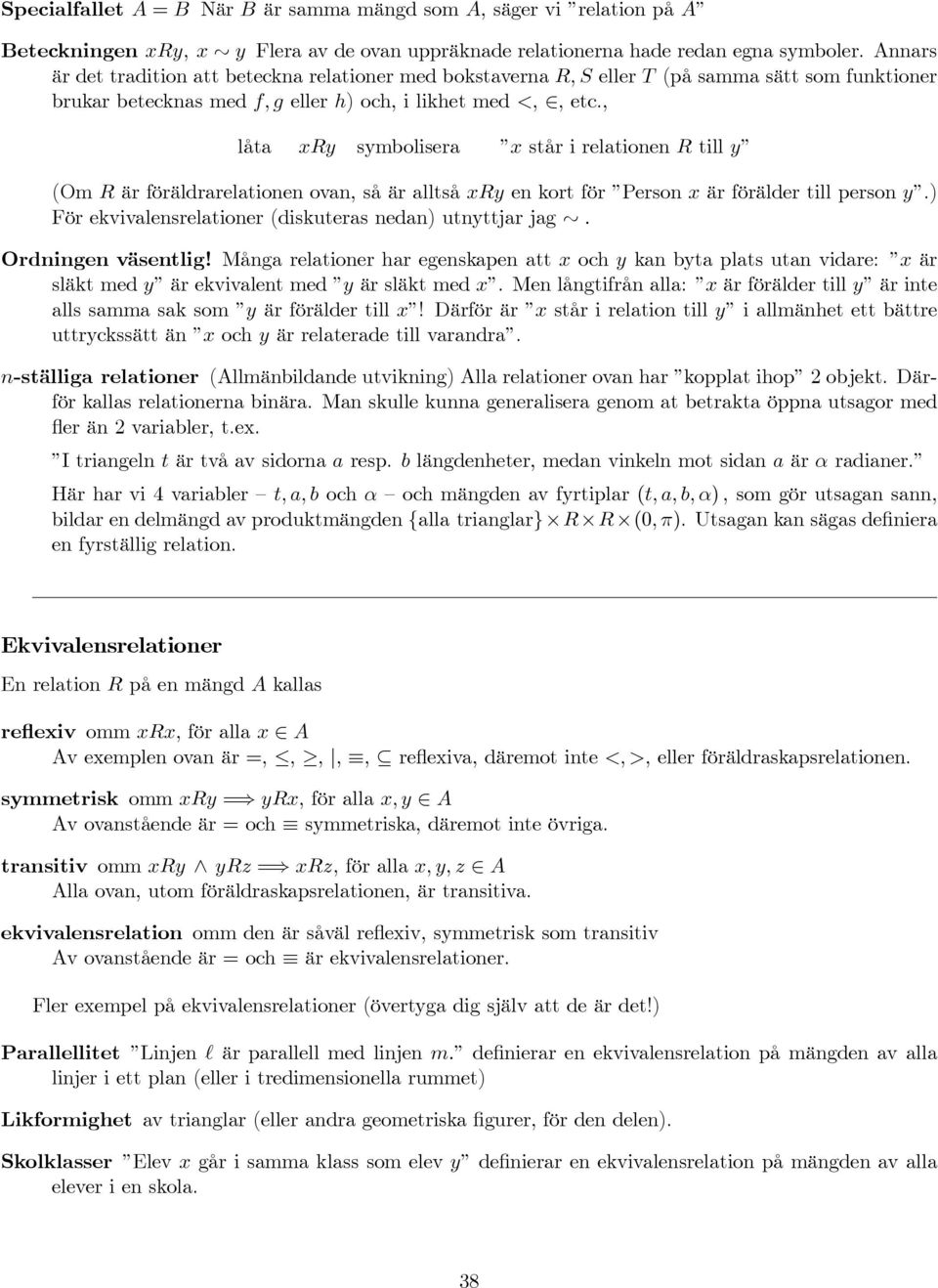 , låta xry symbolisera x står i relationen R till y (Om R är föräldrarelationen ovan, så är alltså xry en kort för Person x är förälder till person y.