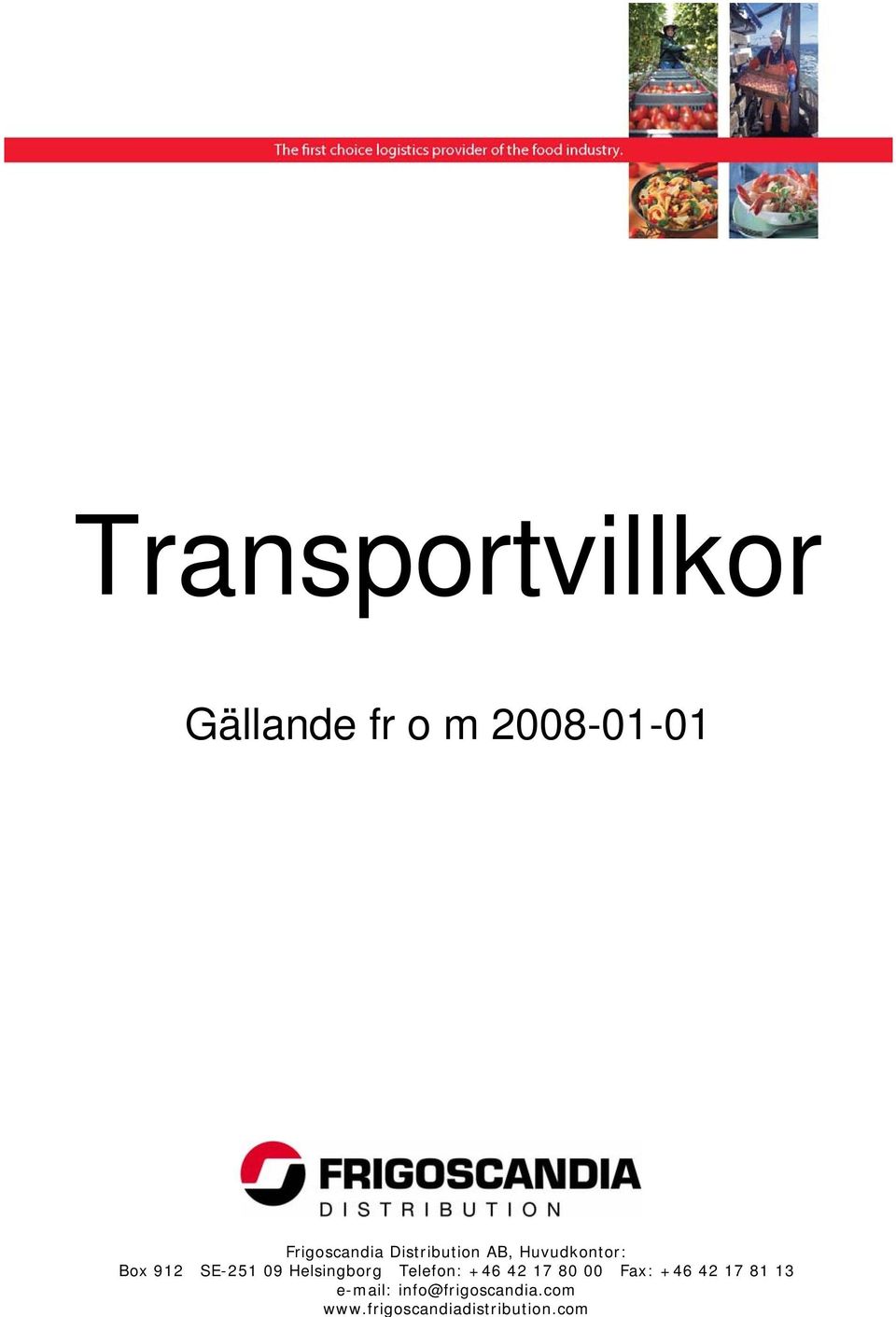 Helsingborg Telefon: +46 42 17 80 00 Fax: +46 42 17 81