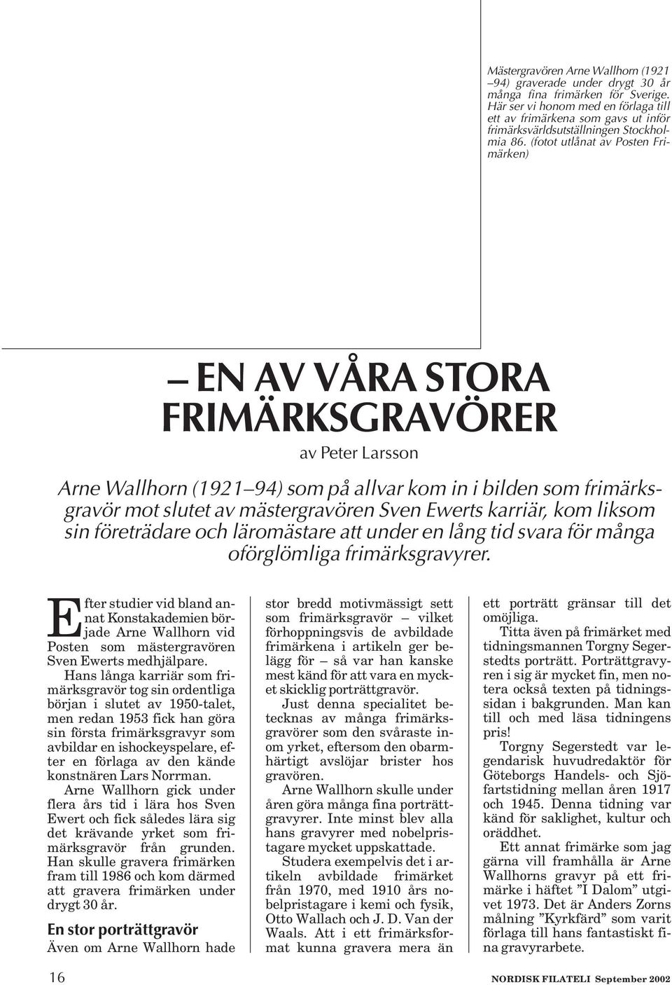 (fotot utlånat av Posten Frimärken) EN AV VÅRA STORA FRIMÄRKSGRAVÖRER av Peter Larsson Arne Wallhorn (1921 94) som på allvar kom in i bilden som frimärksgravör mot slutet av mästergravören Sven