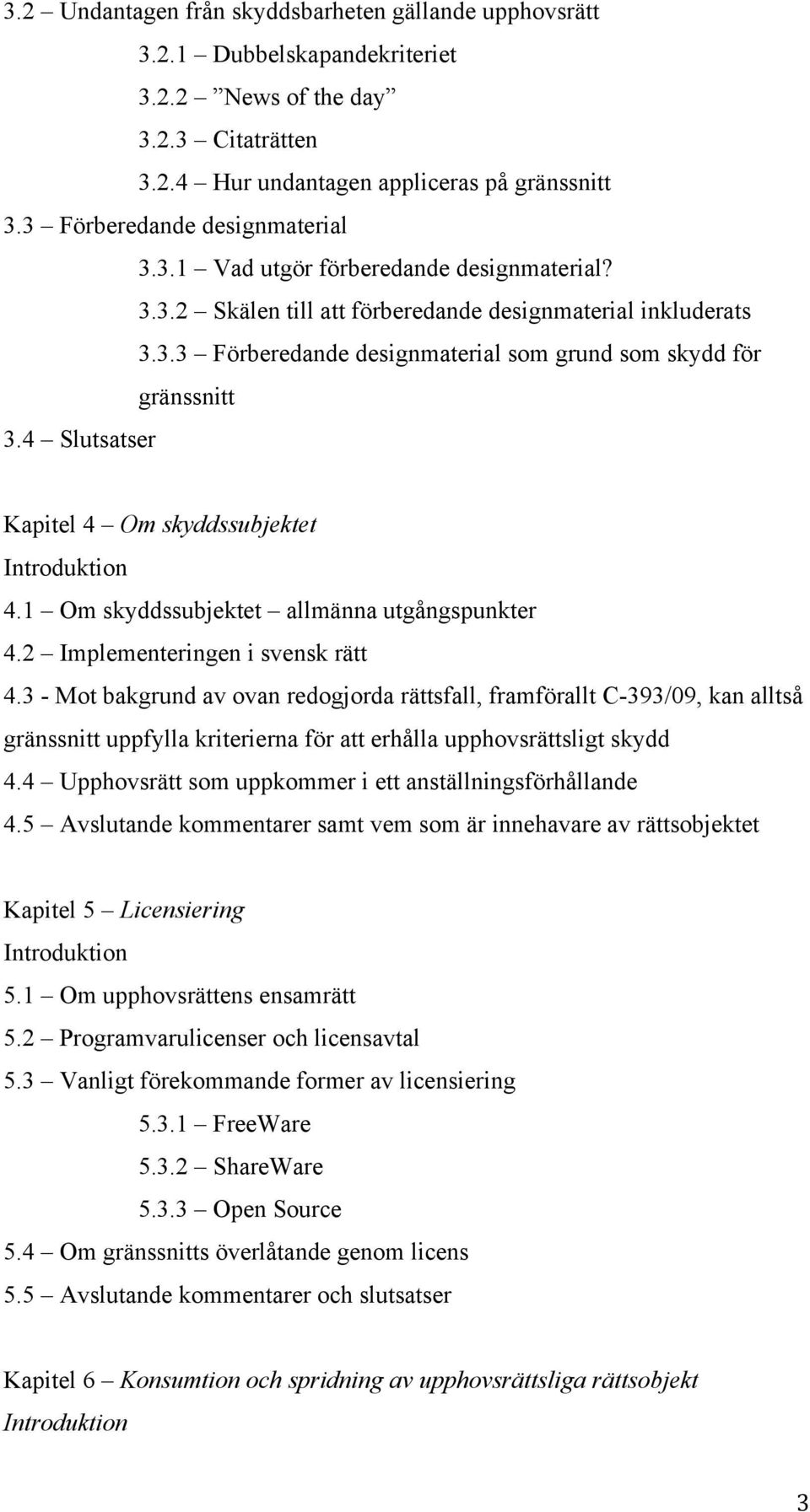 4 Slutsatser Kapitel 4 Om skyddssubjektet Introduktion 4.1 Om skyddssubjektet allmänna utgångspunkter 4.2 Implementeringen i svensk rätt 4.