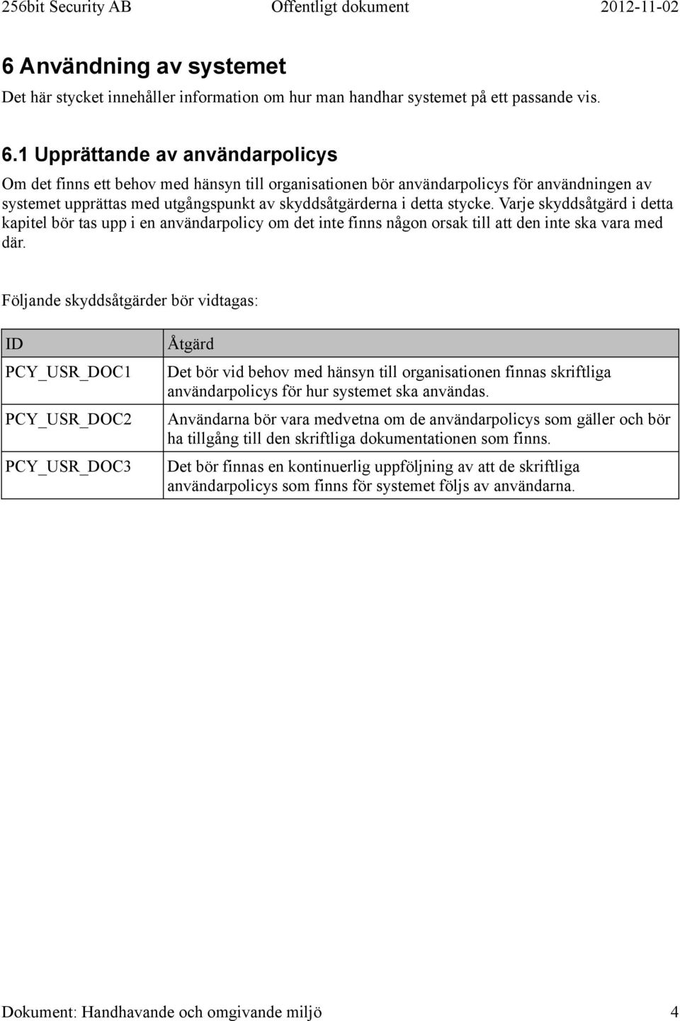 Varje skyddsåtgärd i detta kapitel bör tas upp i en användarpolicy om det inte finns någon orsak till att den inte ska vara med där.