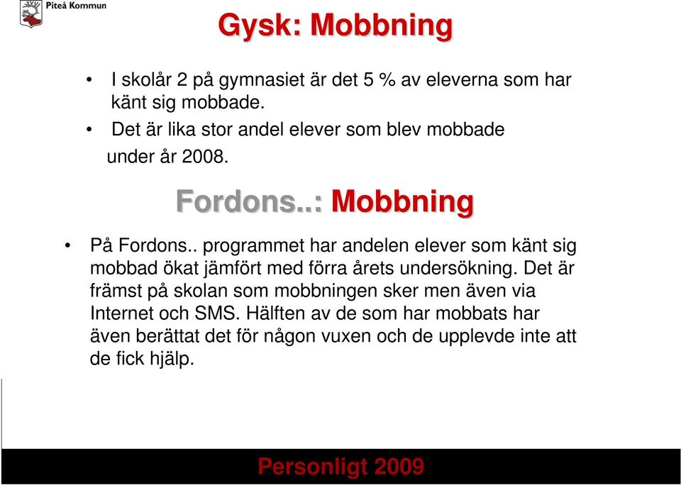 . programmet har andelen elever som känt sig mobbad ökat jämfört med förra årets undersökning.