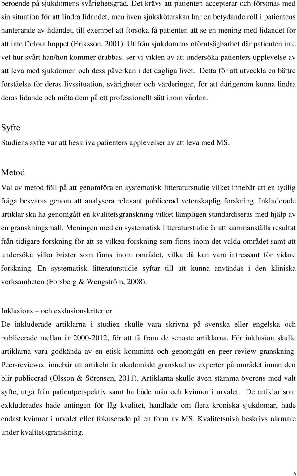 få patienten att se en mening med lidandet för att inte förlora hoppet (Eriksson, 2001).