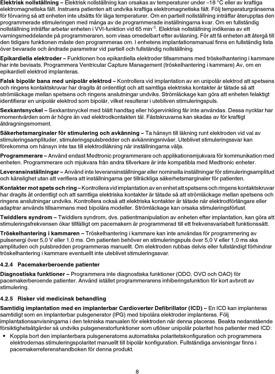 Om en partiell nollställning inträffar återupptas den programmerade stimuleringen med många av de programmerade inställningarna kvar.