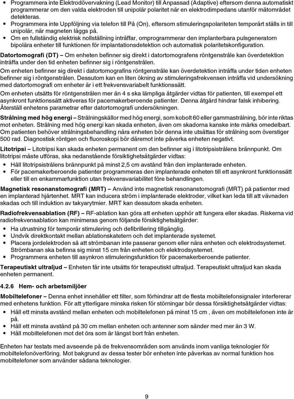 Om en fullständig elektrisk nollställning inträffar, omprogrammerar den implanterbara pulsgeneratorn bipolära enheter till funktionen för implantationsdetektion och automatisk polaritetskonfiguration.
