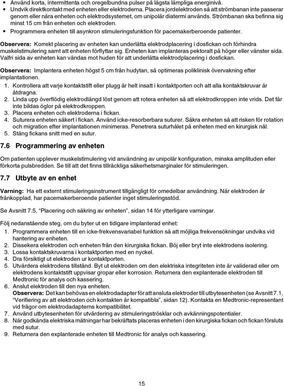 Programmera enheten till asynkron stimuleringsfunktion för pacemakerberoende patienter.