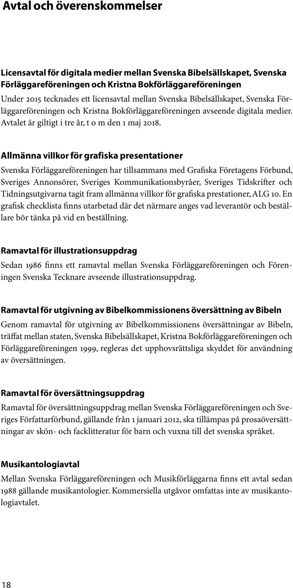 Allmänna villkor för grafiska presentationer Svenska Förläggareföreningen har tillsammans med Grafiska Företagens Förbund, Sveriges Annonsörer, Sveriges Kommunikationsbyråer, Sveriges Tidskrifter och