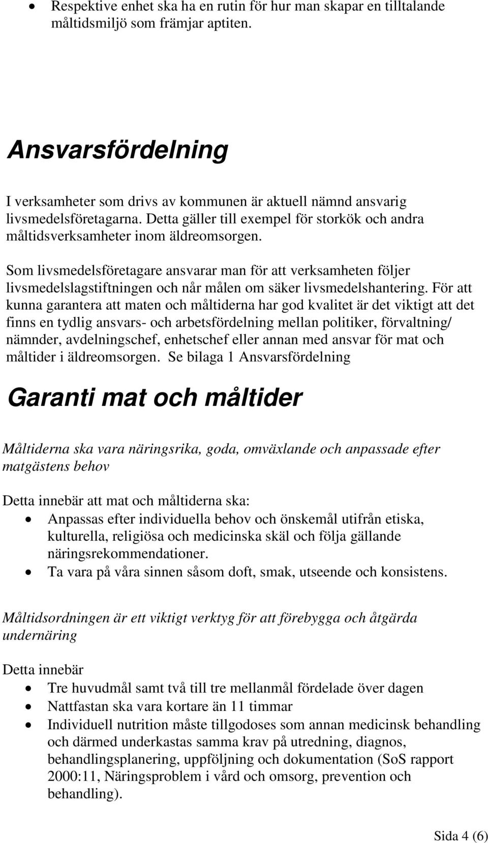 Som livsmedelsföretagare ansvarar man för att verksamheten följer livsmedelslagstiftningen och når målen om säker livsmedelshantering.