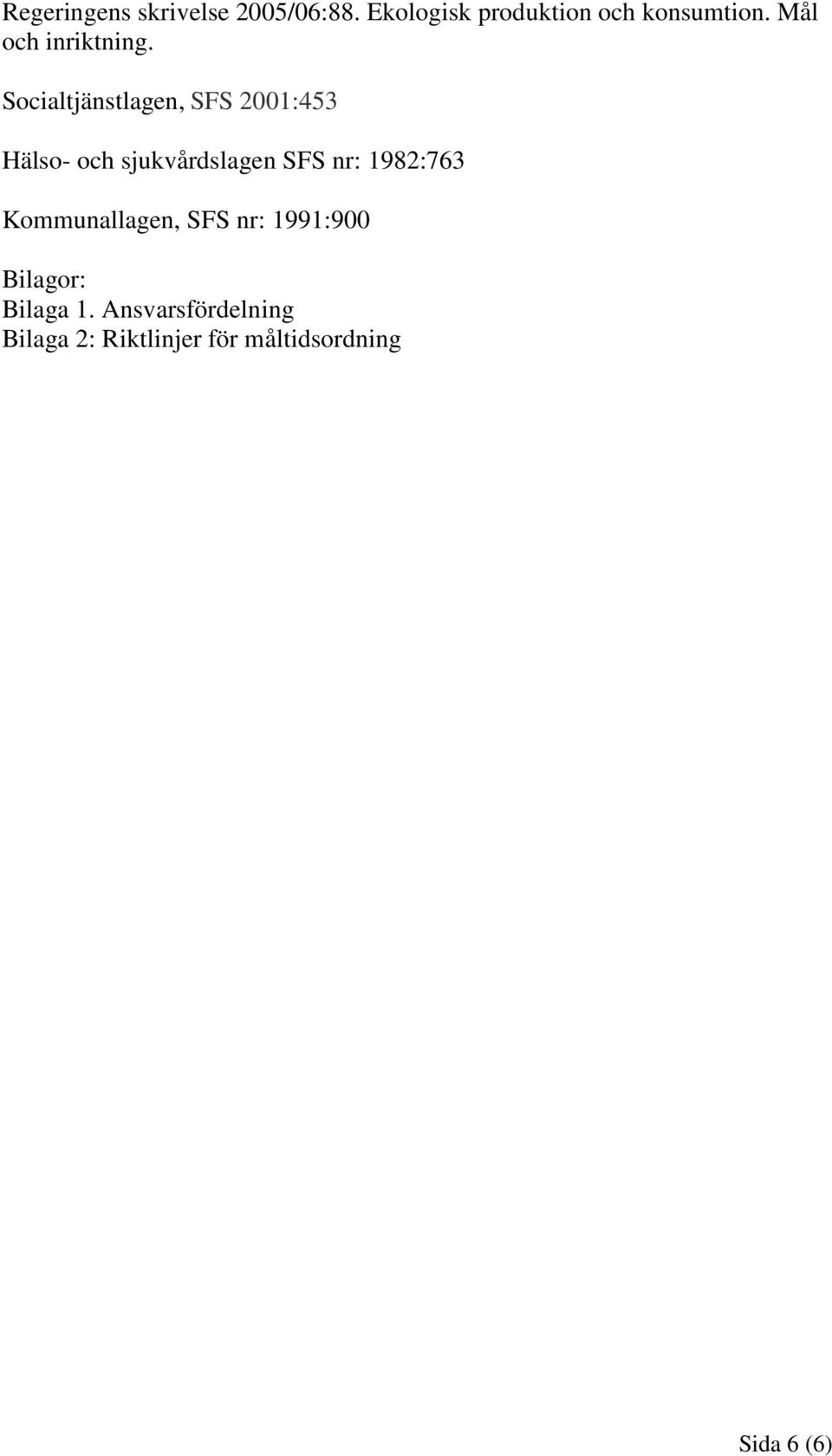 Socialtjänstlagen, SFS 2001:453 Hälso- och sjukvårdslagen SFS nr: