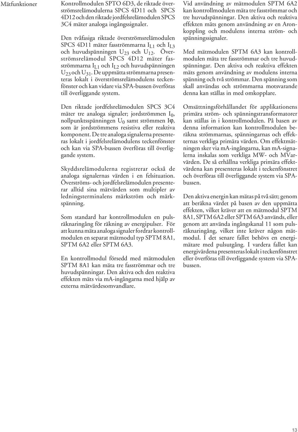Överströmsrelämodul SPCS 4D mäter fasströmmarna I L och I L och huvudspänningen U 3 och U 3.