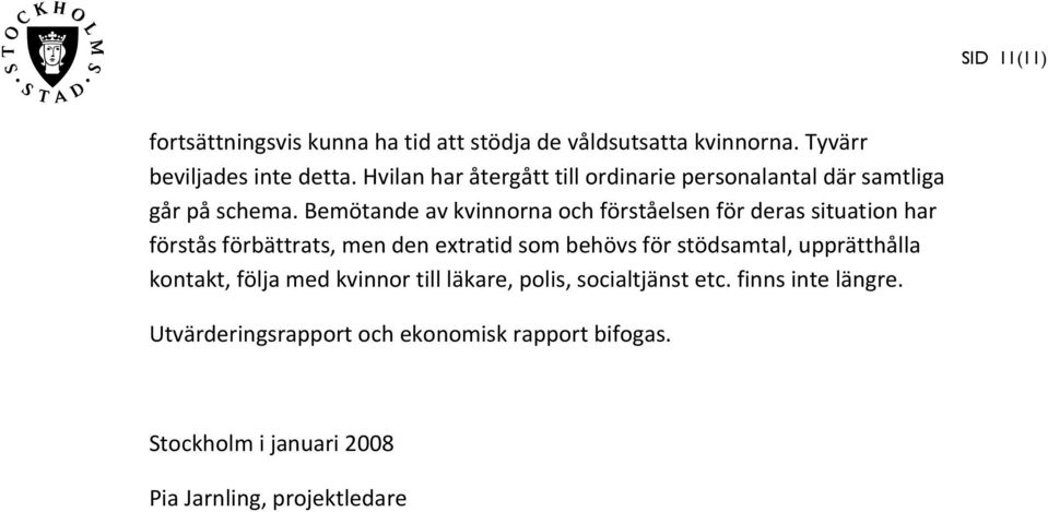 Bemötande av kvinnorna och förståelsen för deras situation har förstås förbättrats, men den extratid som behövs för stödsamtal,