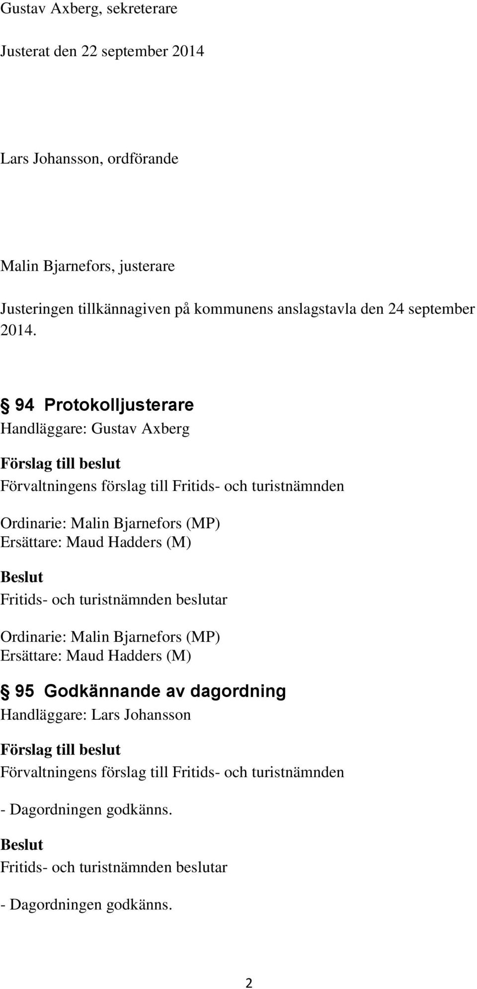 94 Protokolljusterare Handläggare: Gustav Axberg Ordinarie: Malin Bjarnefors (MP) Ersättare: Maud Hadders (M)