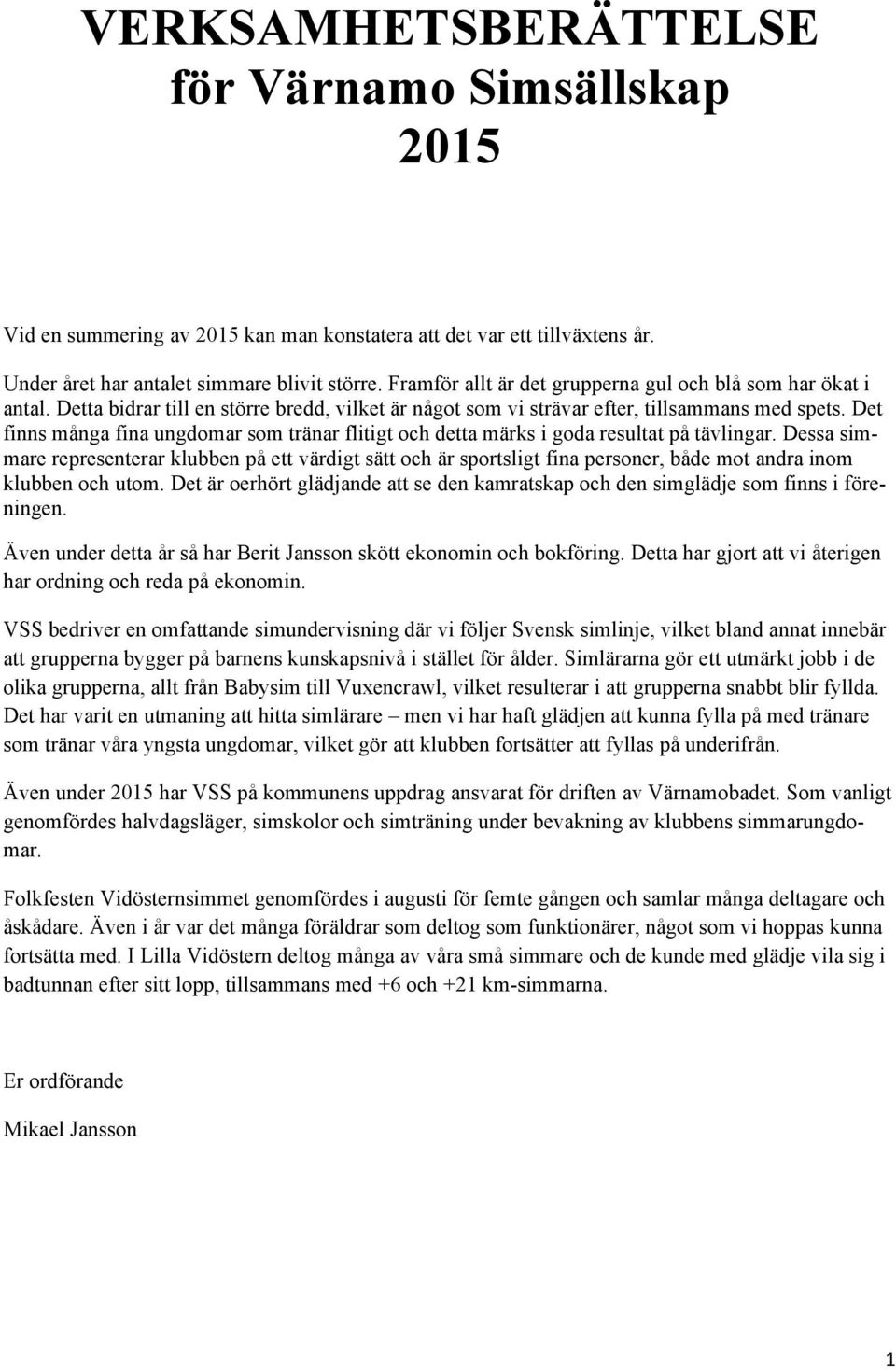 Det finns många fina ungdomar som tränar flitigt och detta märks i goda resultat på tävlingar.