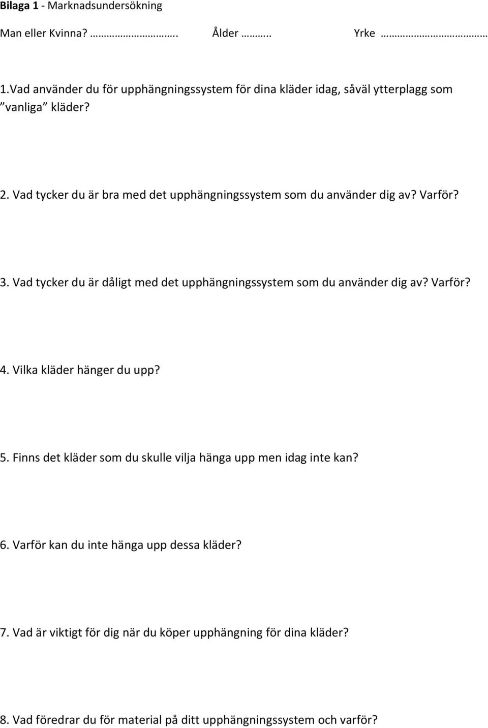 Vad tycker du är bra med det upphängningssystem som du använder dig av? Varför? 3.