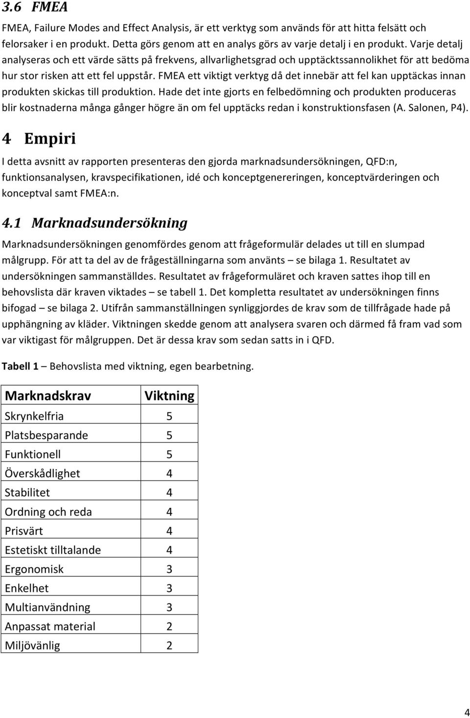 FMEA ett viktigt verktyg då det innebär att fel kan upptäckas innan produkten skickas till produktion.