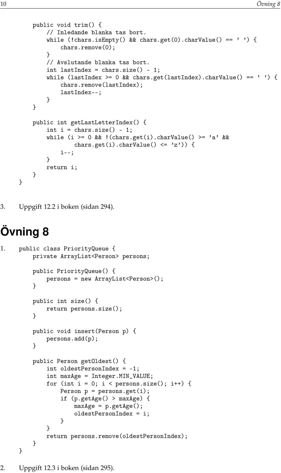 get(i).charvalue() >= a && chars.get(i).charvalue() <= z )) { i--; return i; 3. Uppgift 12.2 i boken (sidan 294). Övning 8 1.