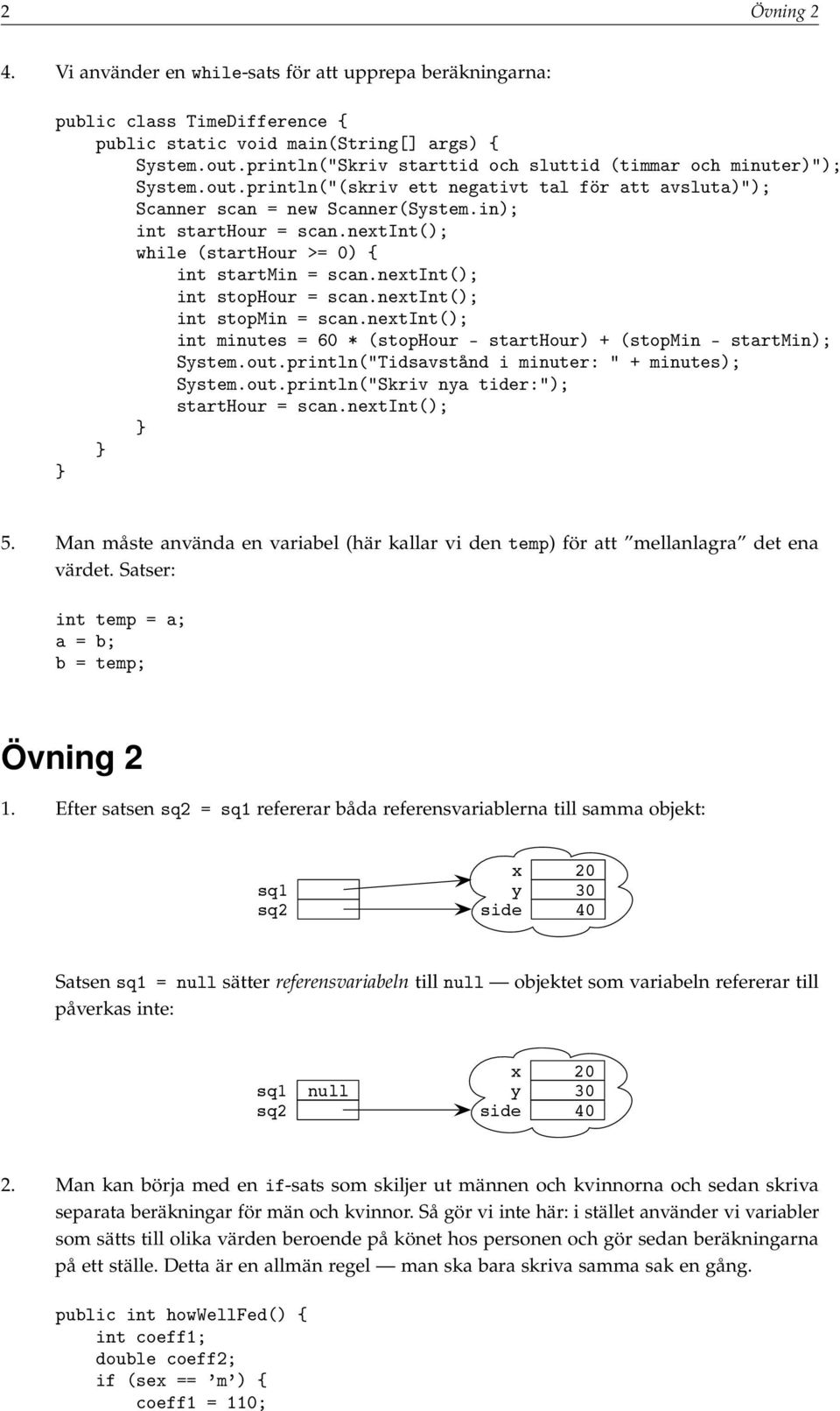 nextint(); while (starthour >= 0) { int startmin = scan.nextint(); int stophour = scan.nextint(); int stopmin = scan.