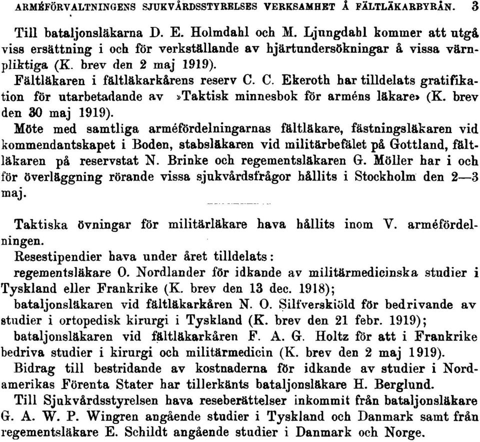 C. Ekeroth har tilldelats gratifikation för utarbetadande av»taktisk minnesbok för arméns läkare» (K. brev den 30 maj 1919).